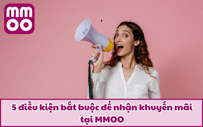 5 điều kiện bắt buộc để nhận khuyến mãi tại MMOO