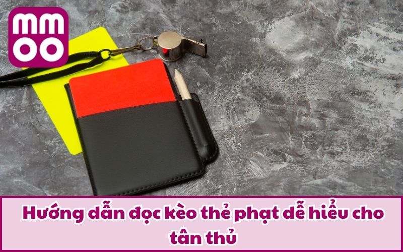 Hướng dẫn đọc kèo thẻ phạt dễ hiểu cho tân thủ
