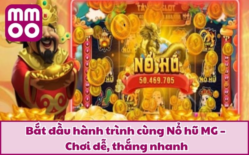 Bắt đầu hành trình cùng Nổ hũ MG – Chơi dễ, thắng nhanh