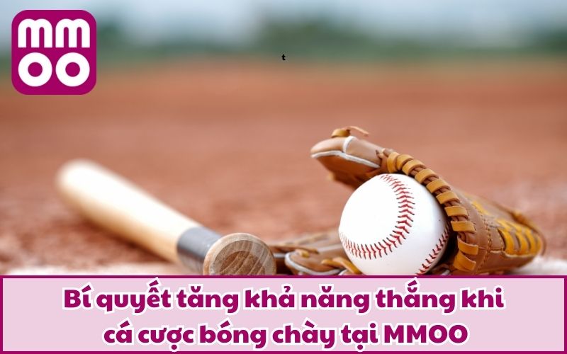 Bí quyết tăng khả năng thắng khi cá cược bóng chày tại MMOO