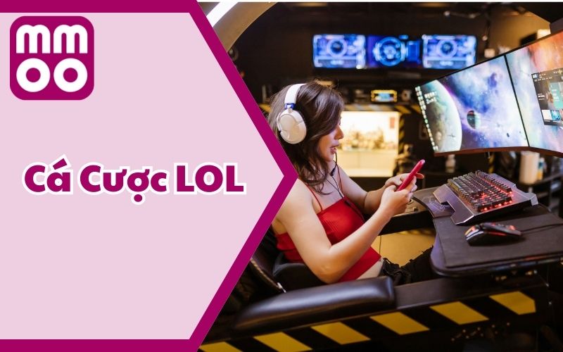 Cá Cược LOL – Điểm Đến Online Thế Hệ Mới Được Ưa Chuộng