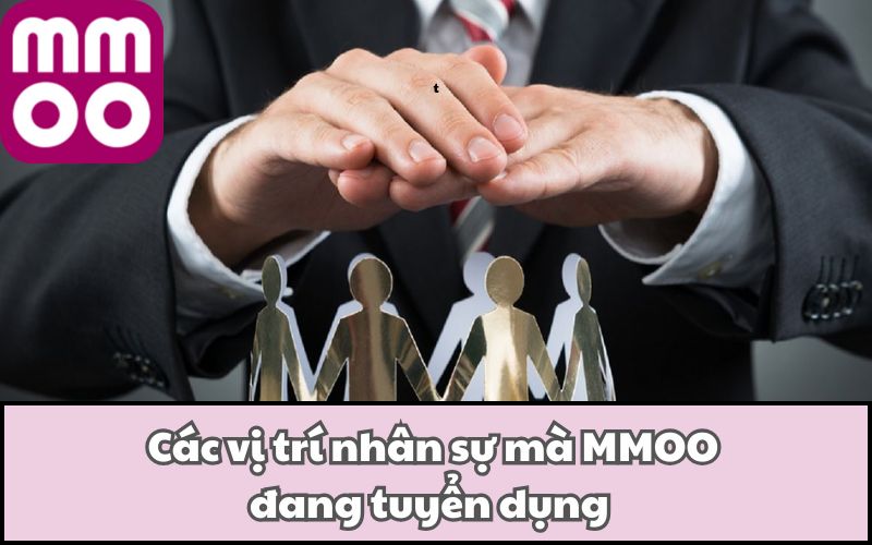 Các vị trí nhân sự mà MMOO đang tuyển dụng 