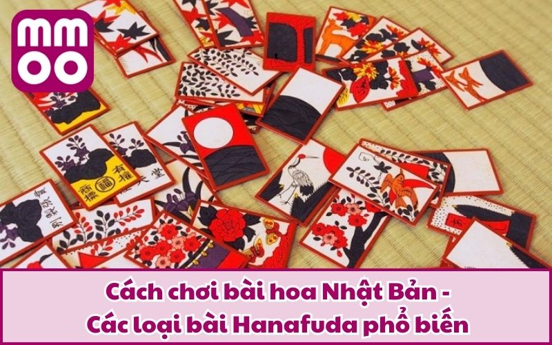 Cách chơi bài hoa Nhật Bản - Các loại bài Hanafuda phổ biến 
