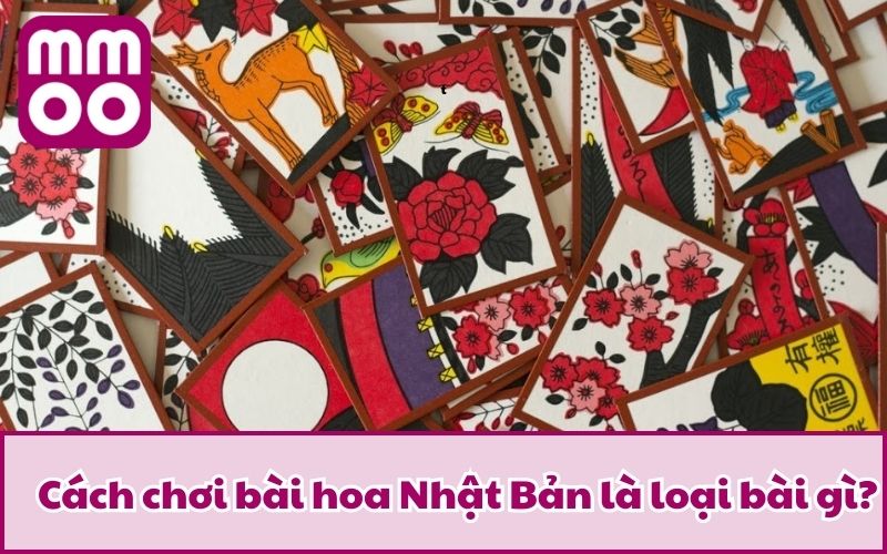 Cách chơi bài hoa Nhật Bản là loại bài gì?