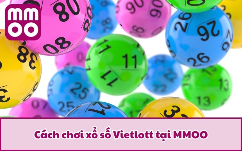 Cách chơi xổ số Vietlott tại MMOO
