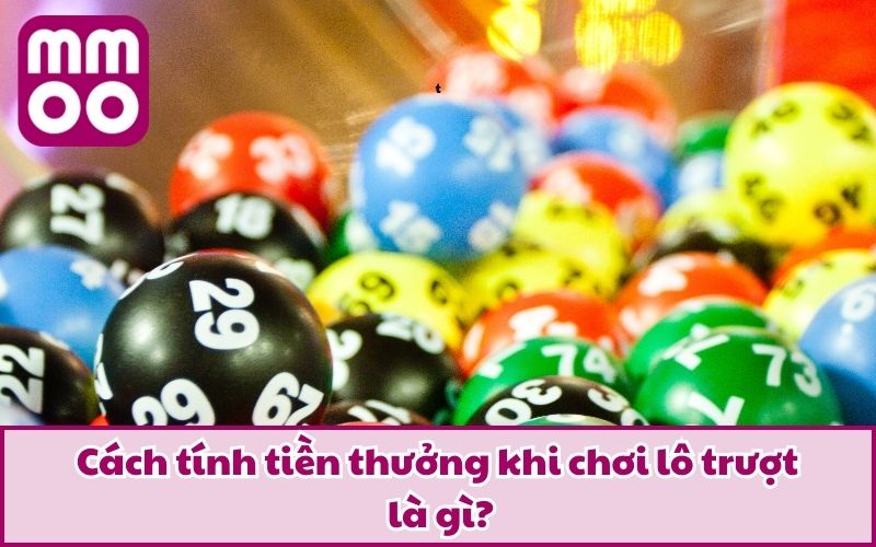 Cách tính tiền thưởng khi chơi lô trượt là gì?