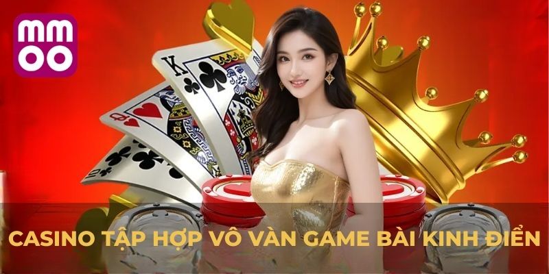 Casino tập hợp vô vàn game bài kinh điển