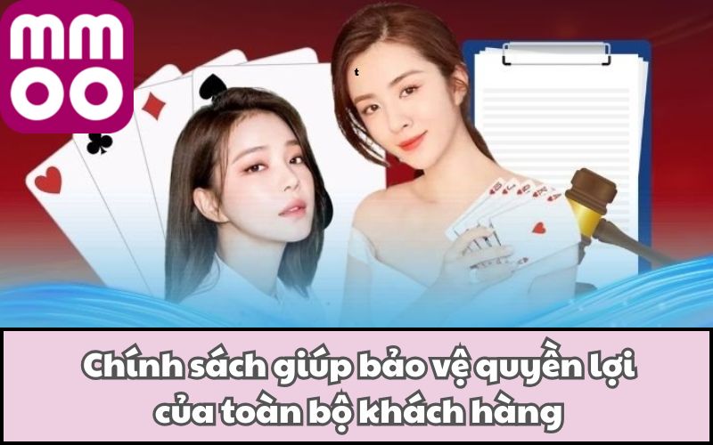 Chính sách giúp bảo vệ quyền lợi của toàn bộ khách hàng