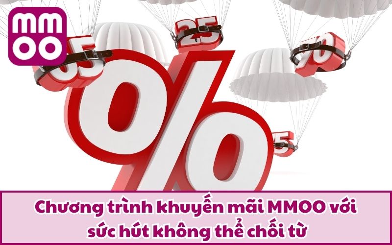 Chương trình khuyến mãi MMOO với sức hút không thể chối từ