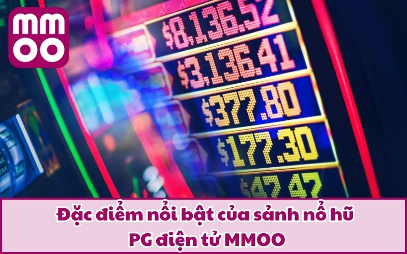 Đặc điểm nổi bật của sảnh nổ hũ PG điện tử MMOO