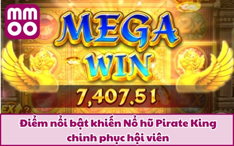 Điểm nổi bật khiến Nổ hũ Pirate King chinh phục hội viên