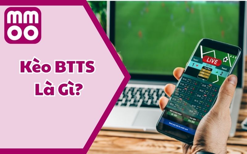 Kèo BTTS Là Gì? Phân Tích Chi Tiết Và Chơi Có Chiến Lược