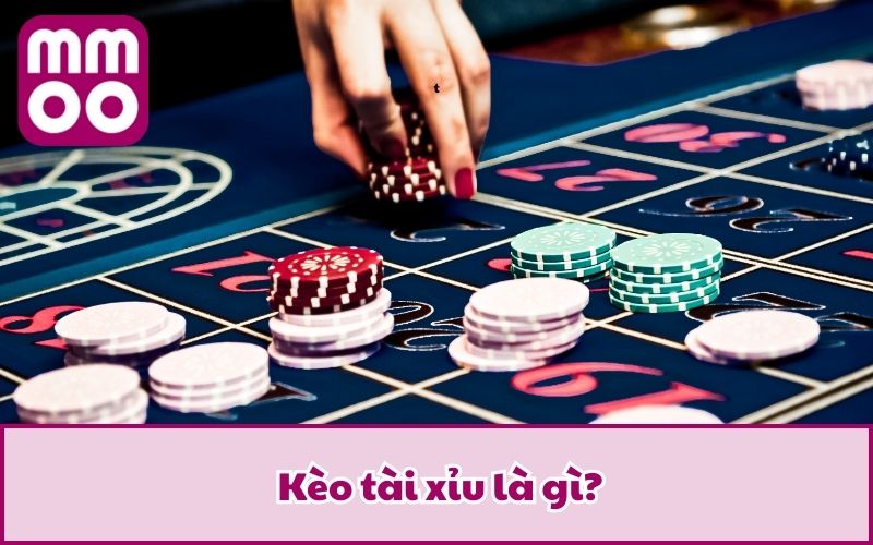 Kèo tài xỉu là gì?