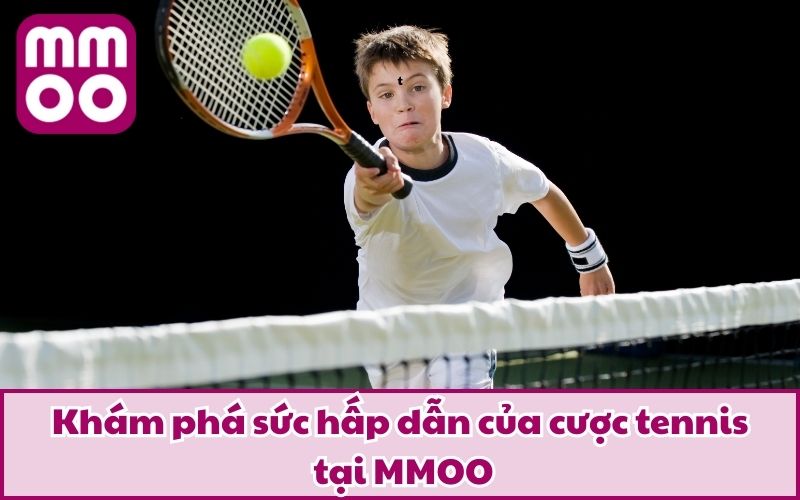 Khám phá sức hấp dẫn của cược tennis tại MMOO
