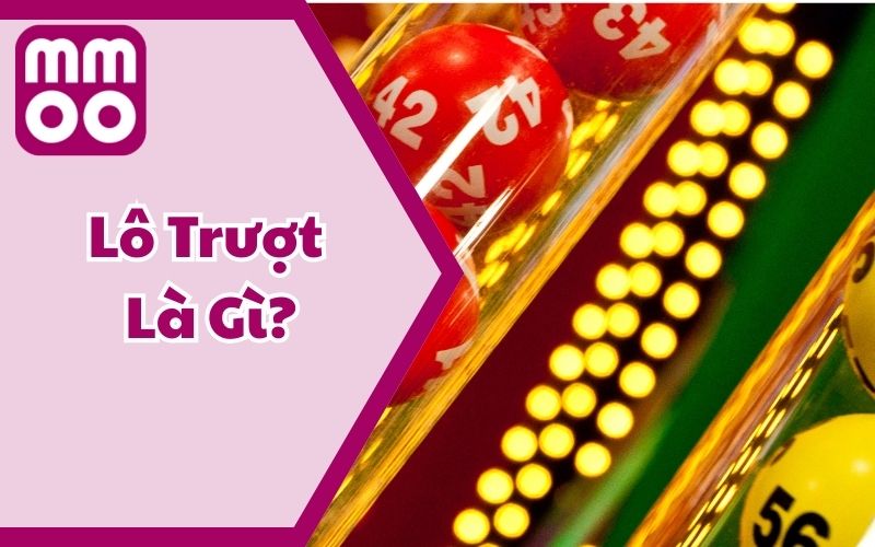 Lô Trượt Là Gì? Cược Thủ Chơi Chắc Thắng Nhờ Mẹo Từ MMOO