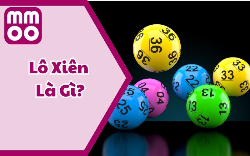 Lô Xiên Là Gì? Trả Lời Tất Tần Tật Về Lô Xiên Tại MMOO