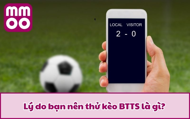 Lý do bạn nên thử kèo BTTS là gì?