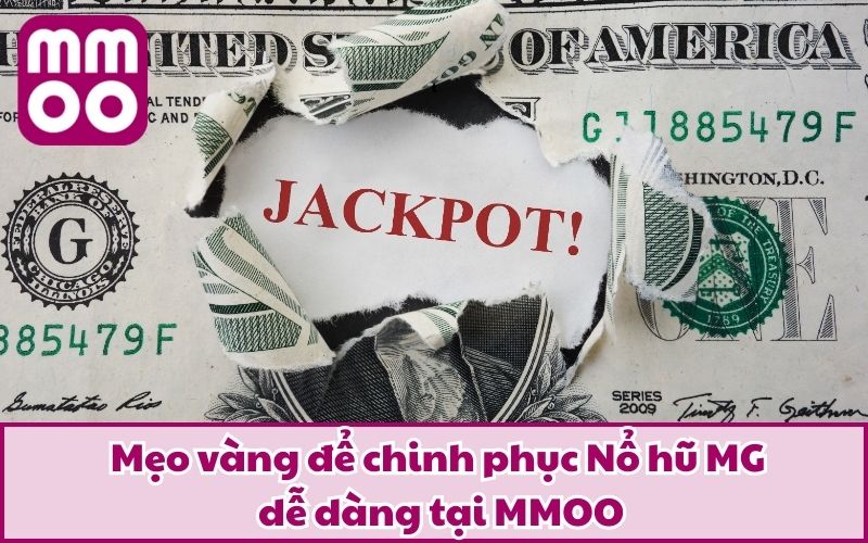Mẹo vàng để chinh phục Nổ hũ MG dễ dàng tại MMOO