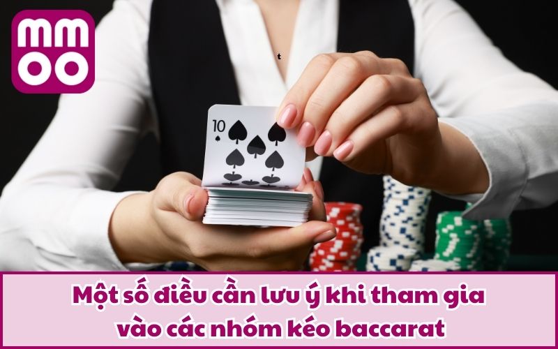 Một số điều cần lưu ý khi tham gia vào các nhóm kéo baccarat