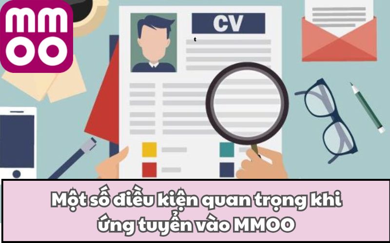 Một số điều kiện quan trọng khi ứng tuyển vào MMOO