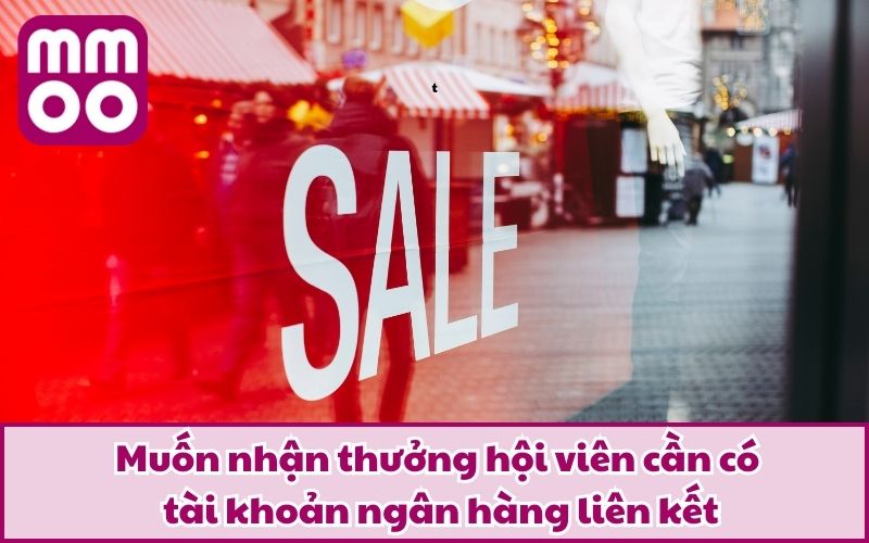 Muốn nhận thưởng hội viên cần có tài khoản ngân hàng liên kết