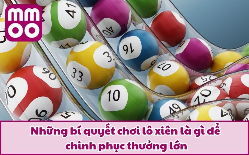 Những bí quyết chơi lô xiên là gì để chinh phục thưởng lớn
