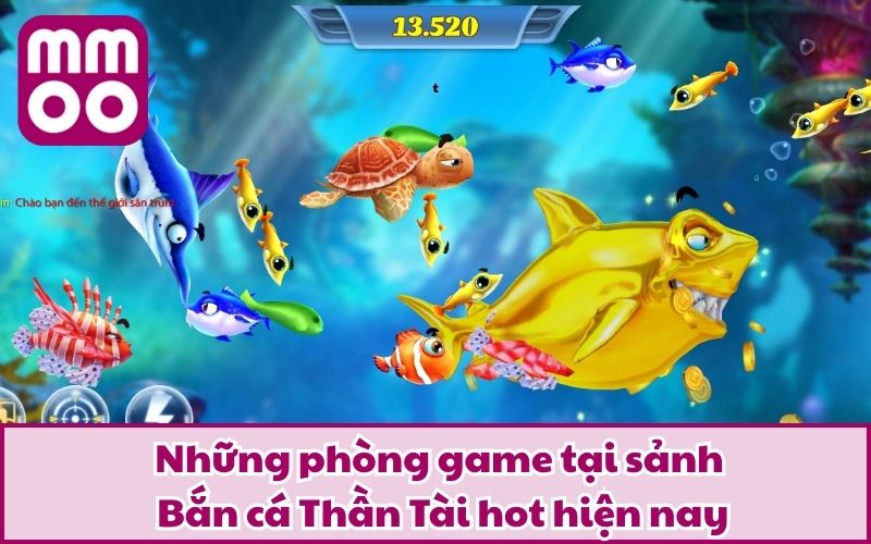 Những phòng game tại sảnh Bắn cá Thần Tài hot hiện nay