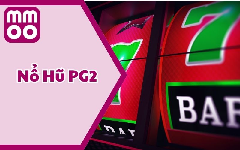 Sảnh Nổ Hũ PG2 – Điểm Dừng Chân Trả Thưởng Hấp Dẫn 2025