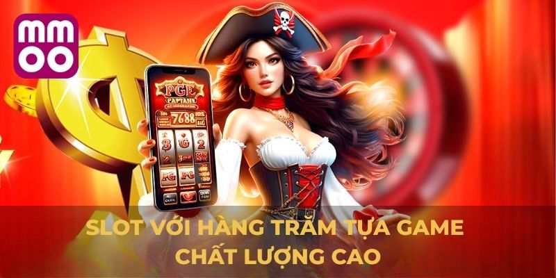 Slot với hàng trăm tựa game chất lượng cao