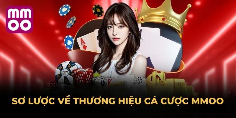 Sơ lược về thương hiệu cá cược MMOO
