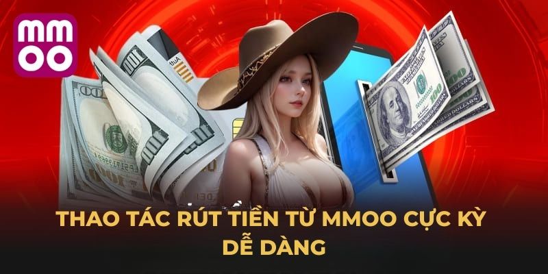 Thao tác rút tiền từ MMOO cực kỳ dễ dàng