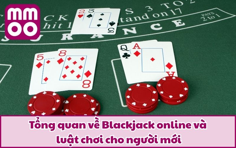 Tổng quan về Blackjack online và luật chơi cho người mới